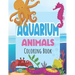 Aquarium Animals Coloring Books For Kids: Both Boys & Girls - Toddlers, Pre-School, Kindergarten, Early Elementary