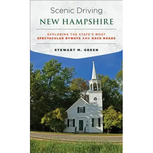 Scenic Driving New Hampshire: Exploring the State's Most Spectacular Byways and Back Roads
