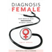 Diagnosis Female: How Medical Bias Endangers Women's Health