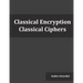 Classical Encryption: Classical Ciphers