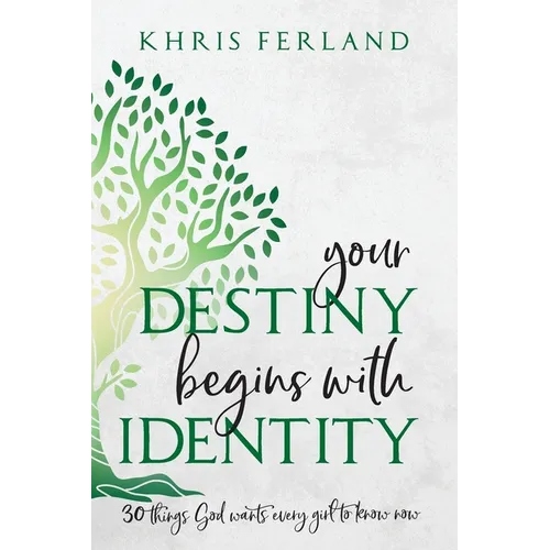 Your Destiny Begins With Identity: 30 Things God Wants Every Girl to Know Now