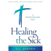 Healing the Sick: A Divine Healing Classic