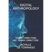 Digital Anthropology: Digital Connections Are Human Connections ?