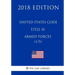 United States Code - Title 10 - Armed Forces (1/5) (2018 Edition)