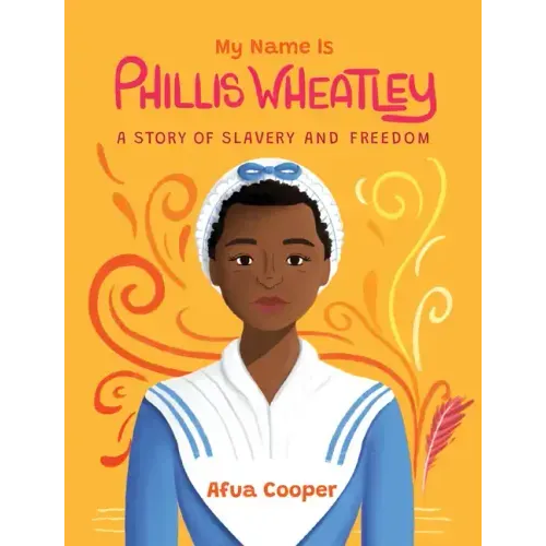 My Name Is Phillis Wheatley: A Story of Slavery and Freedom