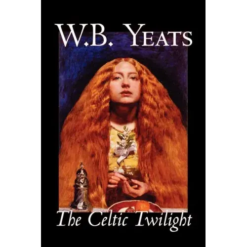 The Celtic Twilight by W.B.Yeats, Fiction, Fantasy, Literary, Fairy Tales, Folk Tales, Legends & Mythology