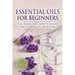 Essential Oils for Beginners: The Where To & How To Guide For Essential Oil Beginners