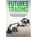 Futures Trading: Learn How to Make Money Online Investing in the Futures Market. Discover why Risk Management, Psychology, Spread Tradi