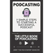 Podcasting - The little Book of Podcasting: 7 Simple Steps to Starting a Successful Podcast