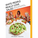 White People Really Love Salad