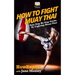 How To Fight Muay Thai - Your Step-By-Step Guide To Fighting Muay Thai
