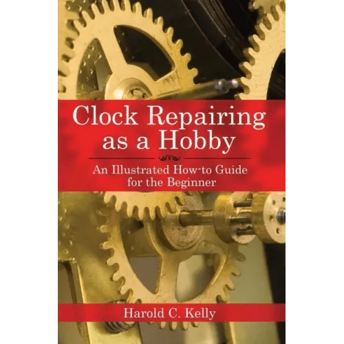 Clock Repairing as a Hobby: An Illustrated How - To Guide for the Beginner - Paperback - Bookstore | BooksCloud
