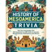 History of Mesoamerica Trivia: Test Your Knowledge with 489 Questions & 1,000 Facts on Ancient Mesoamerican Civilizations and Mexico