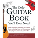 The Only Guitar Book You'll Ever Need: From Tuning Your Instrument and Learning Chords to Reading Music and Writing Songs, Everything You Need to Play
