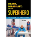 Death, Disability, and the Superhero: The Silver Age and Beyond