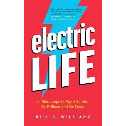 Electric Life: 12 Microsteps to Pay Attention, Be Brilliant and Go Deep