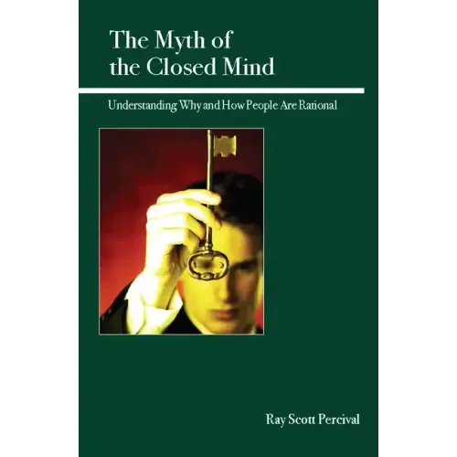 The Myth of the Closed Mind: Understanding Why and How People Are Rational