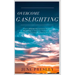 Overcome Gaslighting: How To Disarm Manipulative People, Break Free Of Domestic Violence And Recover From Emotionally Abusive Relationships