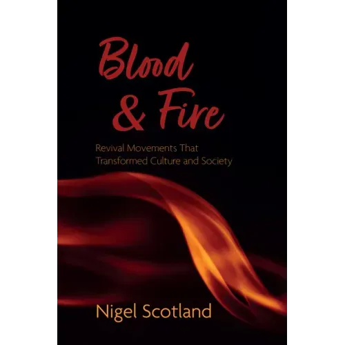 Blood and Fire: Revival Movements That Transformed Culture and Society
