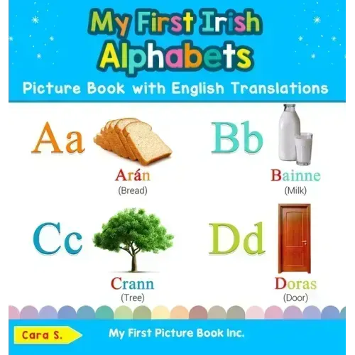 My First Irish Alphabets Picture Book with English Translations: Bilingual Early Learning & Easy Teaching Irish Books for Kids
