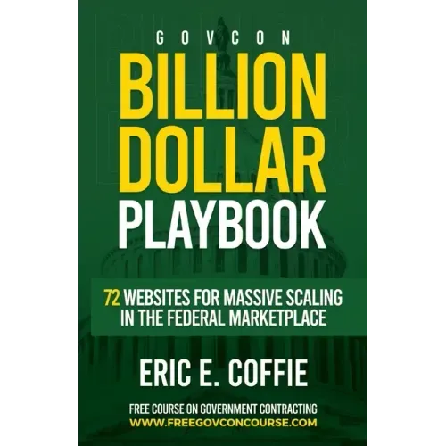 Govcon Billion Dollar Playbook: Billion Dollar Playbook 72 Websites for Massive Scaling in The Marketplace