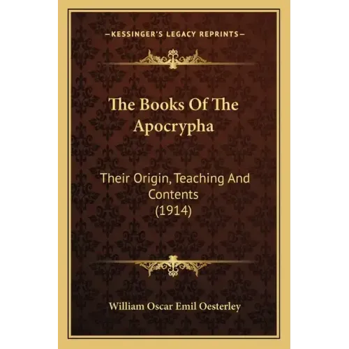 The Books Of The Apocrypha: Their Origin, Teaching And Contents (1914)