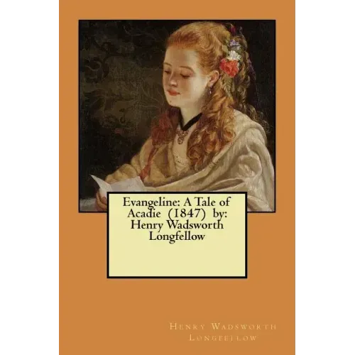 Evangeline: A Tale of Acadie (1847) by: Henry Wadsworth Longfellow