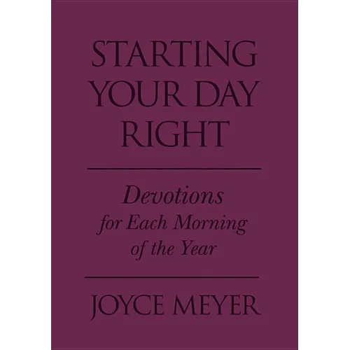 Starting Your Day Right: Devotions for Each Morning of the Year