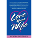 Love Your Wife: Unleash Secrets of Love, Compassion, and Intimate Relations.: Solutions to married life conflicts by improving trust,