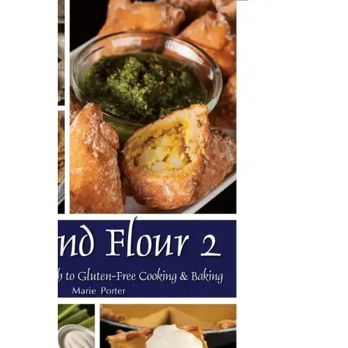 Beyond Flour 2: A Fresh Approach to Gluten-Free Cooking & Baking