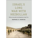 Israel's Long War with Hezbollah: Military Innovation and Adaptation Under Fire