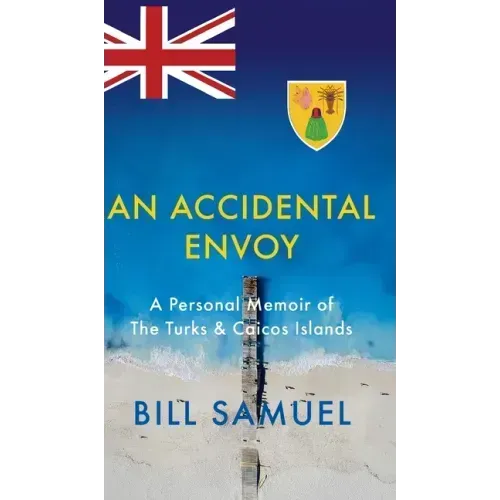 An Accidental Envoy: A Personal Memoir of The Turks & Caicos Islands