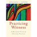Practicing Witness: A Missional Vision of Christian Practices