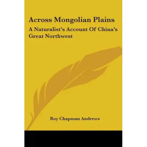 Across Mongolian Plains: A Naturalist's Account Of China's Great Northwest