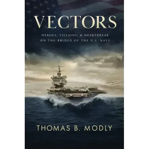 Vectors: Heroes, Villains, and Heartbreak on the Bridge of the U.S. Navy