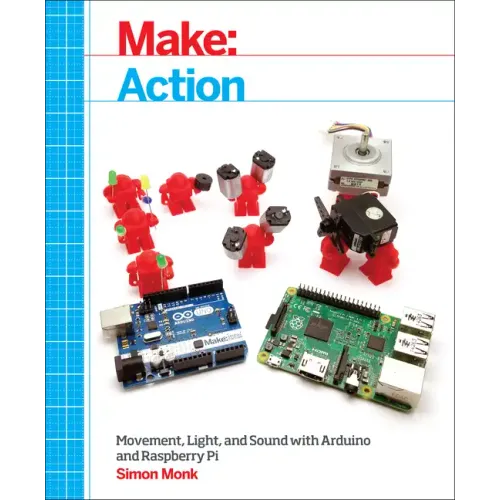 Make: Action: Movement, Light, and Sound with Arduino and Raspberry Pi