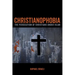 Christianophobia: The Persecution of Christians Under Islam