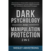 Dark Psychology and Manipulation Protection 2 in 1: Discover How To Analyze Body Language & Increase Emotional Intelligence To Protect Against Persuas