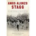 Amos Alonzo Stagg: College Football's Man in Motion