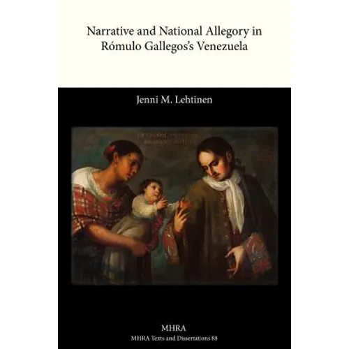 Narrative and National Allegory in Rómulo Gallegos's Venezuela