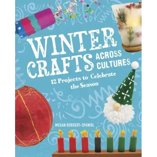 Winter Crafts Across Cultures: 12 Projects to Celebrate the Season