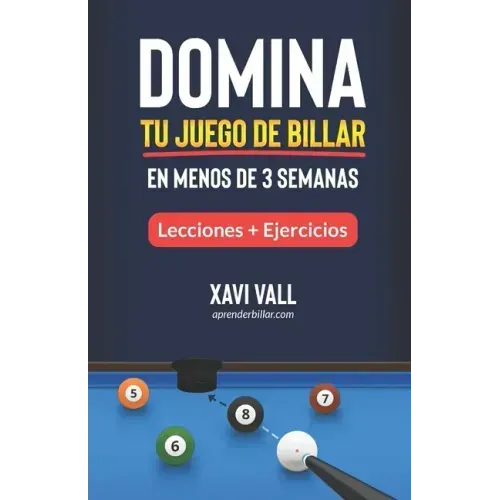 Domina tu Juego de Billar en Menos de 3 Semanas: Lecciones; Consejos + Ejercicios