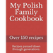 My Polish Family Cookbook: Recipes passed down through generations.