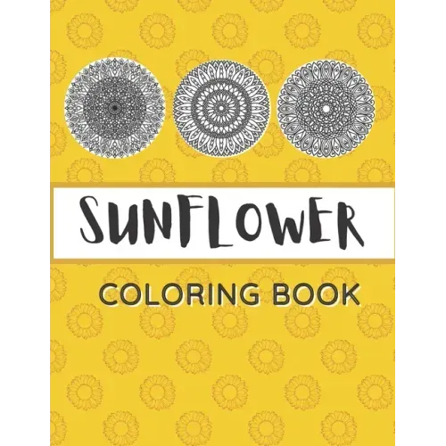 Sunflower Coloring Book: Unique Mandala Design Gift for Kids Adults Teens Relaxation and Stress Relief