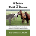 A Zebra in a Field of Horses: One Parent's Candid Truth About Raising a Child with Special Needs