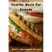 Healthy Meals For Diabete: Health Improvement Recipes: Diabetic Meal Cookbook