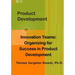 Product Development Innovation Teams: Organizing for Success in New Product Development