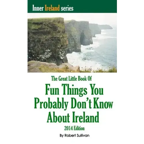 The Great Little Book of Fun Things You Probably Don't Know About Ireland: Unusual facts, quotes, news items, proverbs and more about the Irish world,