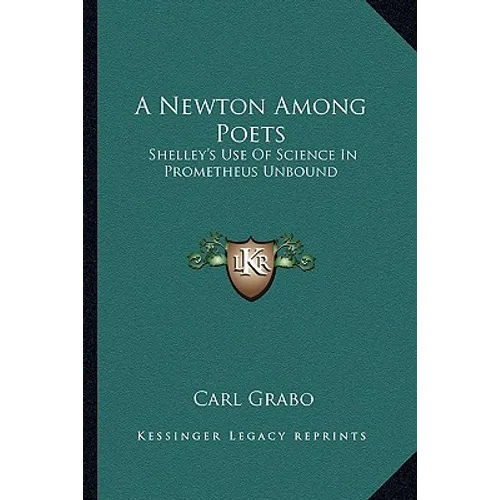 A Newton Among Poets: Shelley's Use Of Science In Prometheus Unbound