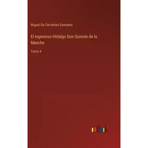 El ingenioso Hidalgo Don Quixote de la Mancha: Tomo 4
